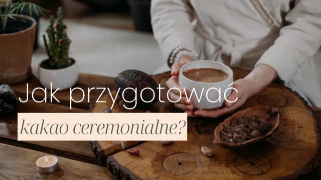 Jak przyrządzić kakao ceremonialne, by cieszyć się jego mocą i smakiem Jak przyrządzić kakao ceremonialne, by cieszyć się jego mocą i smakiem